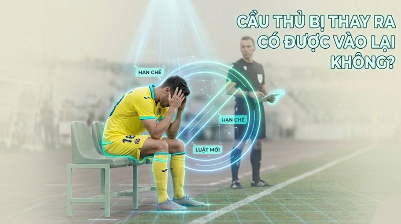 Cầu thủ bị thay ra không được vào lại sân